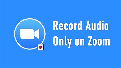 how to record audio only on zoom: Exploring the Nuances of Audio-Only Recording in Virtual Meetings